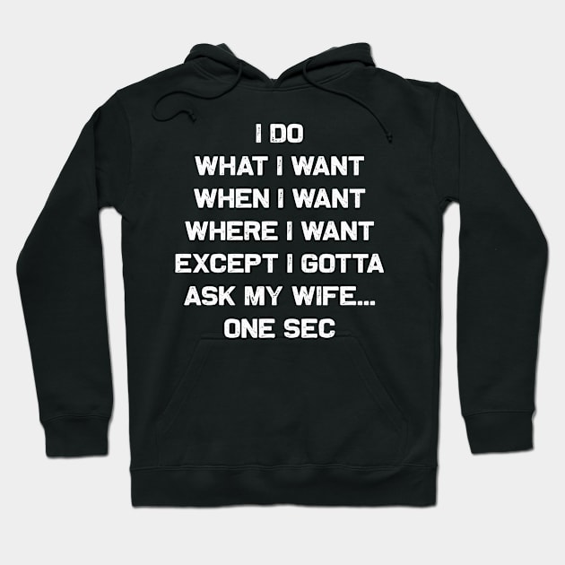 I do what I want gotta ask my wife | Funny man card tee Hoodie by MerchMadness